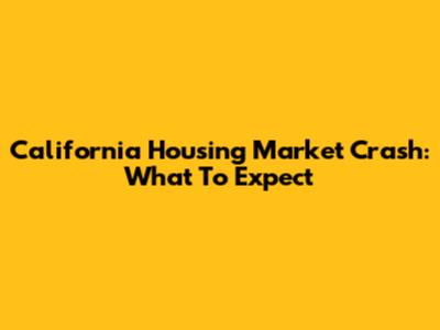 California Housing Market Crash: What To Expect