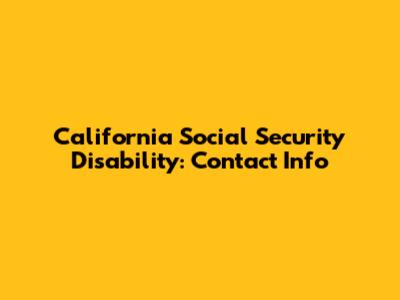 California Social Security Disability: Contact Info