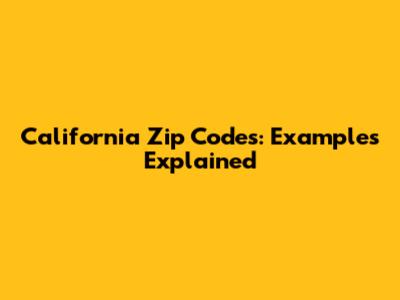 California Zip Codes: Examples Explained