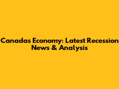 Canada's Economy: Latest Recession News & Analysis