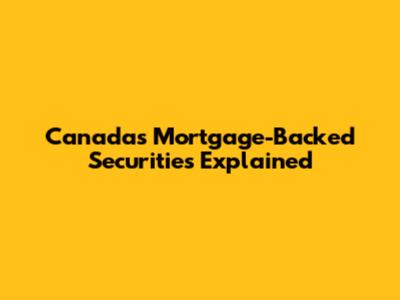 Canada's Mortgage-Backed Securities Explained