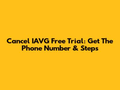 Cancel IAVG Free Trial: Get The Phone Number & Steps