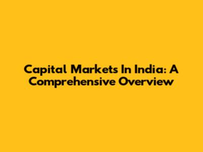 Capital Markets In India: A Comprehensive Overview