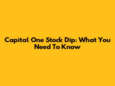 Capital One Stock Dip: What You Need To Know