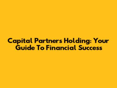 Capital Partners Holding: Your Guide To Financial Success