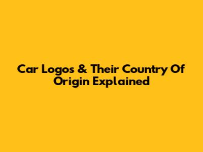 Car Logos & Their Country Of Origin Explained