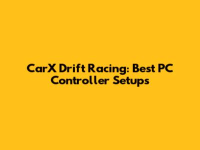 CarX Drift Racing: Best PC Controller Setups