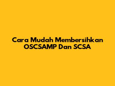 Cara Mudah Membersihkan OSCSAMP Dan SCSA