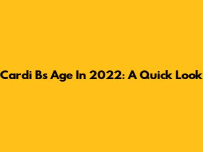 Cardi B's Age In 2022: A Quick Look