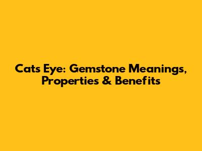 Cat's Eye: Gemstone Meanings, Properties & Benefits