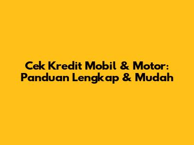 Cek Kredit Mobil & Motor: Panduan Lengkap & Mudah