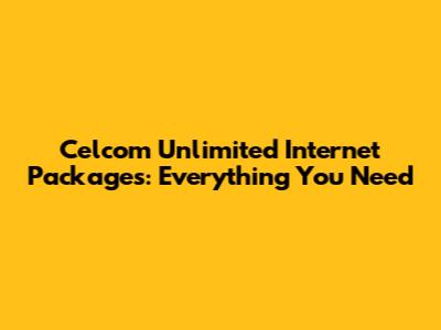 Celcom Unlimited Internet Packages: Everything You Need
