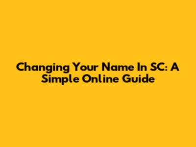 Changing Your Name In SC: A Simple Online Guide