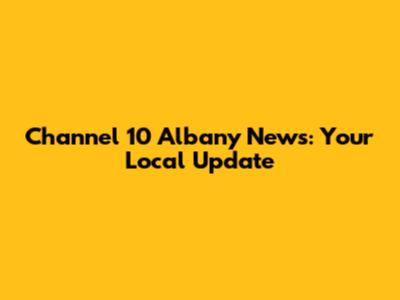 Channel 10 Albany News: Your Local Update