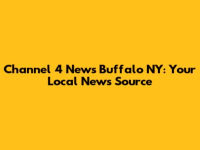 Channel 4 News Buffalo NY: Your Local News Source