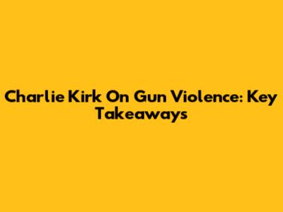 Charlie Kirk On Gun Violence: Key Takeaways