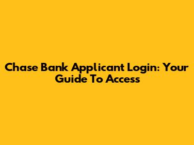 Chase Bank Applicant Login: Your Guide To Access