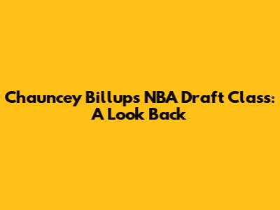 Chauncey Billups' NBA Draft Class: A Look Back