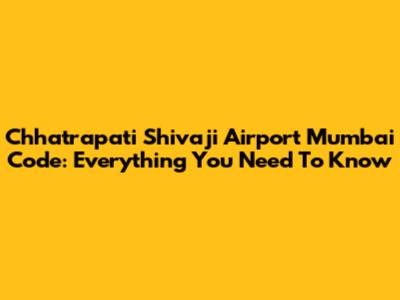 Chhatrapati Shivaji Airport Mumbai Code: Everything You Need To Know
