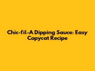 Chic-fil-A Dipping Sauce: Easy Copycat Recipe