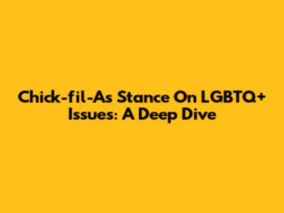 Chick-fil-A's Stance On LGBTQ+ Issues: A Deep Dive