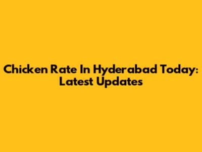 Chicken Rate In Hyderabad Today: Latest Updates