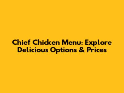 Chief Chicken Menu: Explore Delicious Options & Prices