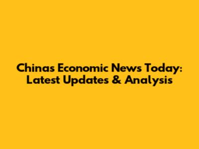 China's Economic News Today: Latest Updates & Analysis