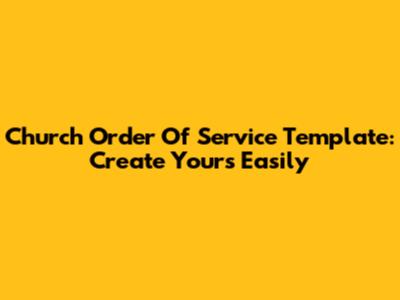 Church Order Of Service Template: Create Yours Easily
