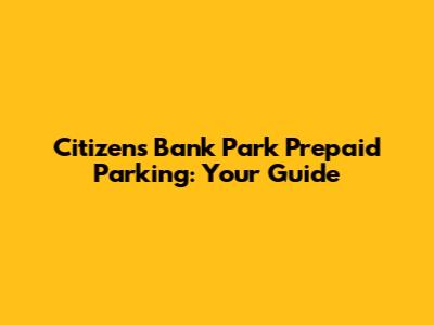 Citizens Bank Park Prepaid Parking: Your Guide