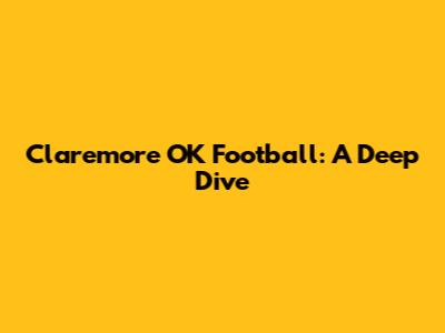 Claremore OK Football: A Deep Dive
