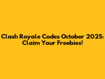 Clash Royale Codes October 2025: Claim Your Freebies!