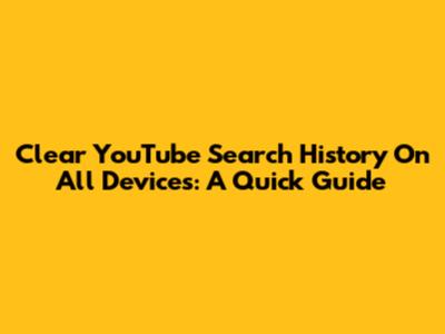 Clear YouTube Search History On All Devices: A Quick Guide
