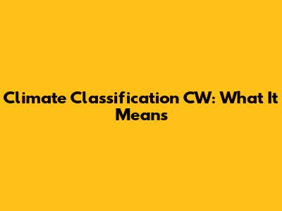 Climate Classification CW: What It Means