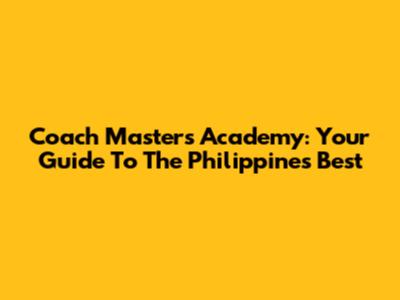 Coach Masters Academy: Your Guide To The Philippines' Best