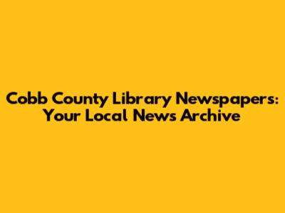 Cobb County Library Newspapers: Your Local News Archive