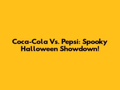 Coca-Cola Vs. Pepsi: Spooky Halloween Showdown!