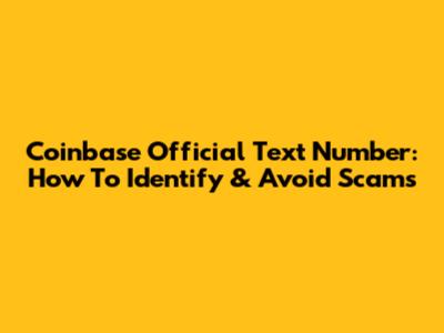 Coinbase Official Text Number: How To Identify & Avoid Scams