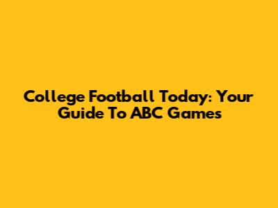 College Football Today: Your Guide To ABC Games
