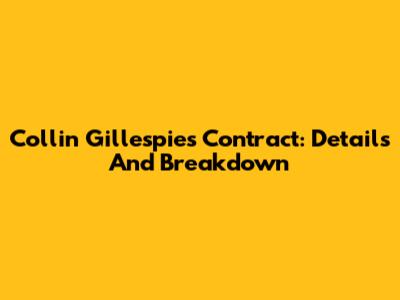 Collin Gillespie's Contract: Details And Breakdown