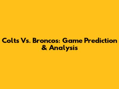 Colts Vs. Broncos: Game Prediction & Analysis