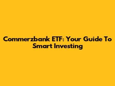 Commerzbank ETF: Your Guide To Smart Investing