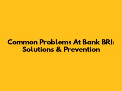 Common Problems At Bank BRI: Solutions & Prevention