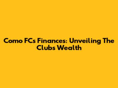 Como FC's Finances: Unveiling The Club's Wealth