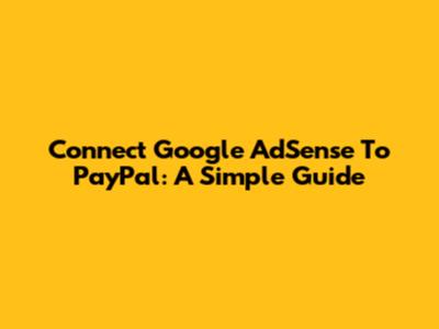 Connect Google AdSense To PayPal: A Simple Guide