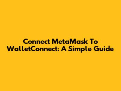 Connect MetaMask To WalletConnect: A Simple Guide