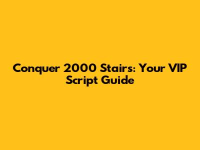 Conquer 2000 Stairs: Your VIP Script Guide