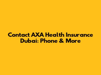 Contact AXA Health Insurance Dubai: Phone & More