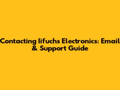 Contacting Iifuchs Electronics: Email & Support Guide