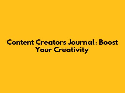 Content Creator's Journal: Boost Your Creativity